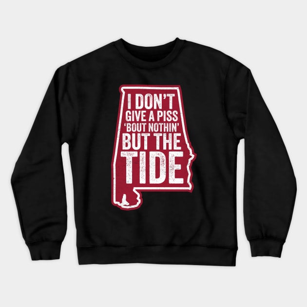 I Don't Give A Piss About Nothing But The Tide - Funny Alabama Football Crewneck Sweatshirt by TwistedCharm